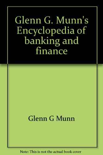 Stock image for Glenn G. Munn*s Encyclopedia of banking and finance for sale by Mispah books