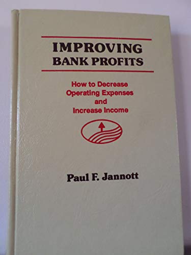 Improving bank profits: How to decrease operating expenses and increase income (9780872670464) by Jannott, Paul F