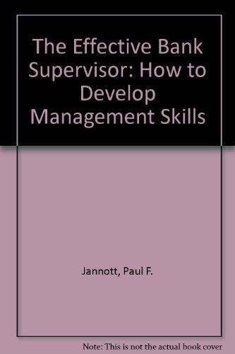 The Effective Bank Supervisor: How to Develop Management Skills (9780872670518) by Jannott, Paul F.