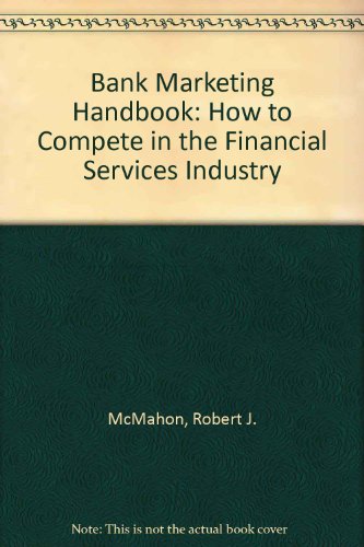 Stock image for Bank Marketing Handbook : How to Compete in the Financial Services Industry for sale by Better World Books