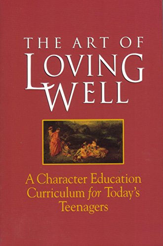 Beispielbild fr The Art of Loving Well: A Character Education Curriculum for Todays Teenagers zum Verkauf von HPB-Diamond