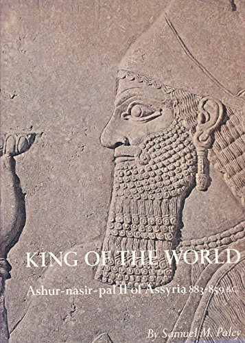 Imagen de archivo de King of the World: Ashur-nasir-pal II of Assyria, 883-859 B. C. a la venta por Montana Book Company