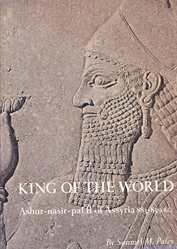 Stock image for King of the World: Ashur-nasir-pal II of Assyria, 883-859 B. C. for sale by Montana Book Company