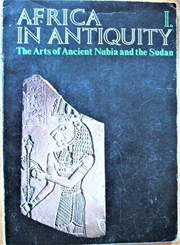 9780872730656: Africa in Antiquity: v. 1: The Arts of Ancient Nubia and the Sudan: 001