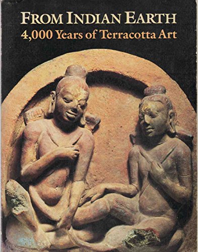 Stock image for From Indian Earth : 4,000 Years of Terracotta Art: [exhibition] for sale by Better World Books