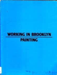 Imagen de archivo de Working in Brooklyn: Painting, June 12-September 7, 1987, the Brooklyn Museum a la venta por G.J. Askins Bookseller
