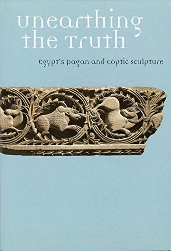 Imagen de archivo de Unearthing the Truth: Egypt's Pagan and Coptic Sculpture a la venta por ThriftBooks-Dallas