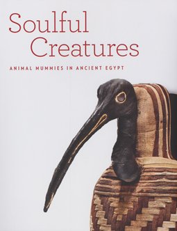Stock image for Soulful creatures : animal mummies in ancient Egypt / Edward Bleiberg, Yekatarina Barbash, Lisa Bruno for sale by Decluttr