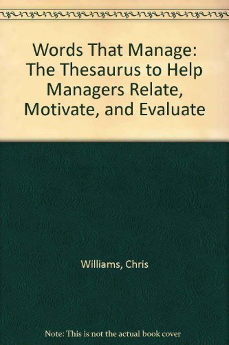 Beispielbild fr Words That Manage: The Thesaurus to Help Managers Relate, Motivate, and Evaluate zum Verkauf von Wonder Book