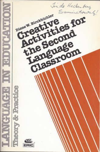Creative activities for the second language classroom (Language in education) (9780872813052) by Diane W. Birckbichler