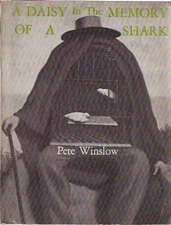 A Daisy in the Memory of a Shark: Poems by Pete Winslow 1970-71
