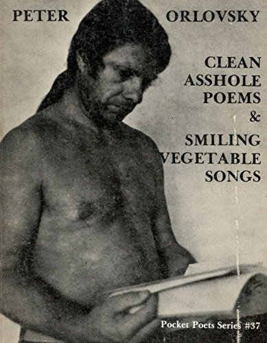 Clean Asshole Poems and Smiling Vegetable Songs Poems, 1957-1977 - Orlovsky, Peter