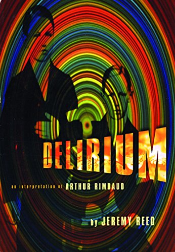 Imagen de archivo de Delirium: An Interpretation of Arthur Rimbaud a la venta por ThriftBooks-Atlanta