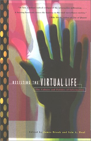 Beispielbild fr Resisting the Virtual Life : The Culture and Politics of Information zum Verkauf von Better World Books: West