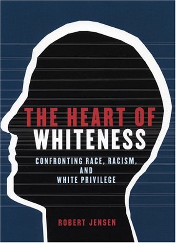 Stock image for The Heart of Whiteness : Confronting Race, Racism and White Privilege for sale by Better World Books: West