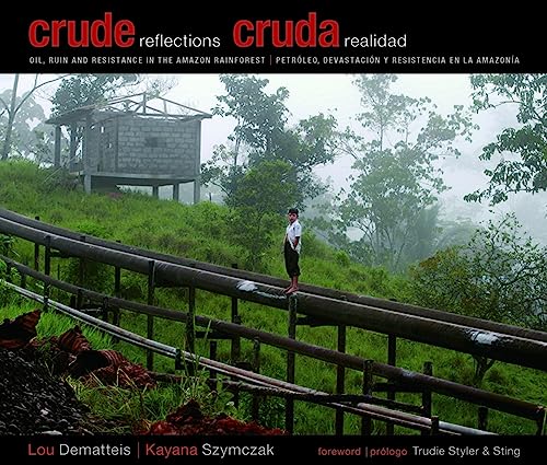 Stock image for Crude Reflections / Cruda Realidad : Oil, Ruin and Resistance in the Amazon Rainforest for sale by Better World Books