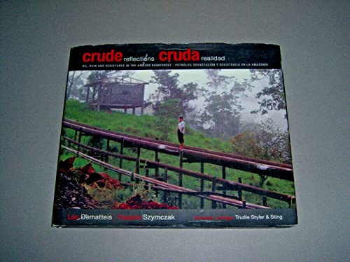 Stock image for Crude Reflections / Cruda Realidad: Oil, Ruin and Resistance in the Amazon Rainforest (English and Spanish Edition) for sale by ZBK Books