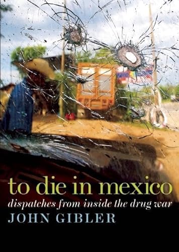 9780872865174: To Die in Mexico: Dispatches from Inside the Drug War