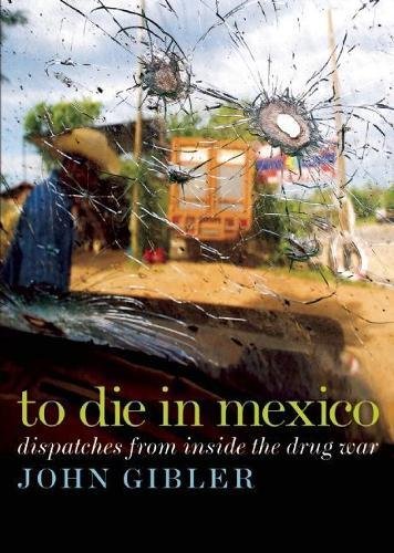 9780872865174: To Die in Mexico: Dispatches from Inside the Drug War (City Lights Open Media)