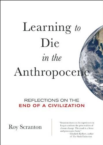 Imagen de archivo de Learning to Die in the Anthropocene: Reflections on the End of a Civilization (City Lights Open Media) a la venta por Indiana Book Company