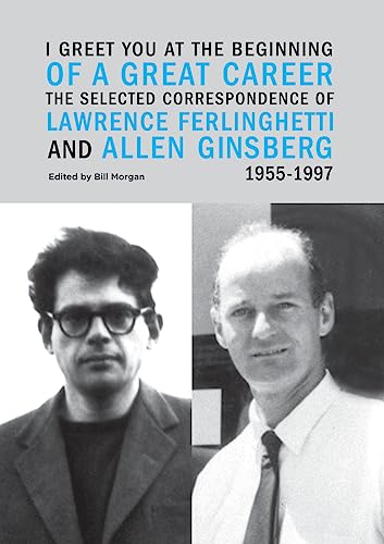 Stock image for I Greet You at the Beginning of a Great Career : The Selected Correspondence of Lawrence Ferlinghetti and Allen Ginsberg, 1955-1997 for sale by Better World Books