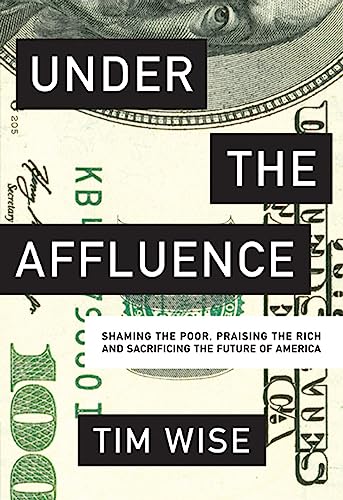 Stock image for Under the Affluence : Shaming the Poor, Praising the Rich and Sacrificing the Future of America for sale by Better World Books: West