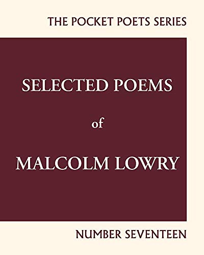 Beispielbild fr Selected Poems of Malcolm Lowry: City Lights Pocket Poets Number 17 (City Lights Pocket Poets Series, 17) zum Verkauf von WorldofBooks