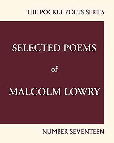 Stock image for Selected Poems of Malcolm Lowry: City Lights Pocket Poets Number 17 (City Lights Pocket Poets Series, 17) for sale by WorldofBooks