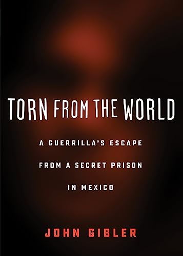 Beispielbild fr Torn from the World : A Guerrilla's Escape from a Secret Prison in Mexico zum Verkauf von Better World Books