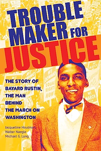 Imagen de archivo de Troublemaker for Justice : The Story of Bayard Rustin, the Man Behind the March on Washington a la venta por Better World Books