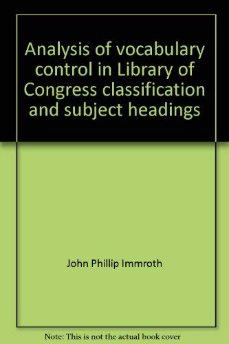 Analysis of vocabulary control in Library of Congress classification and subject headings (Research studies in library science) (9780872870178) by Immroth, John Phillip