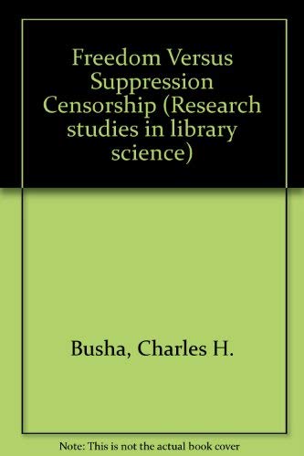 Stock image for Freedom Versus Suppression Censorship (Research studies in library science) for sale by GuthrieBooks