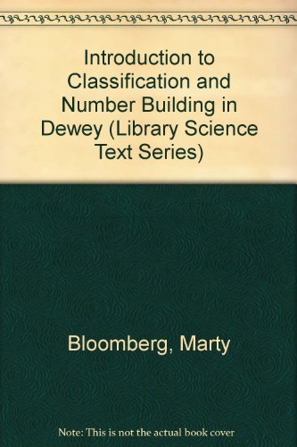 An Introduction to Classification and Number Building in Dewey (Library Science Text Series) (9780872871151) by Bloomberg, Marty; Weber, Hans H.