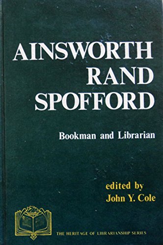 9780872871175: Ainsworth Rand Spofford, bookman and librarian (The Heritage of librarianship series)