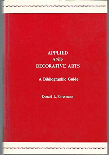 Stock image for APPLIED AND DECORATIVE ARTS - A Bibliographic Guide to Basic Reference Works, Histories, and Handbooks for sale by Riverow Bookshop