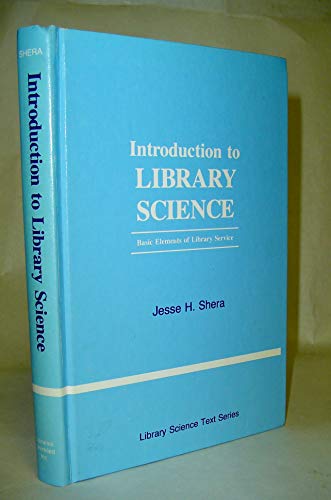 Introduction to Library Science: Basic Elements of Library Service (Library Science Text Series) (9780872871731) by Shera, Jesse Hauk