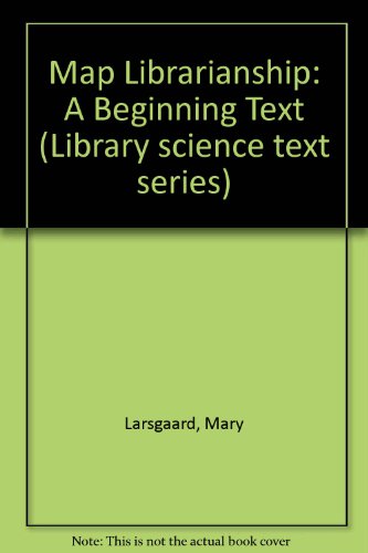 Map Librarianship. An Introduction. (= Library Science Text Series). - Larsgaard, Mary.