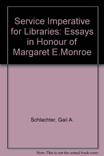 The Service imperative for libraries: Essays in honor of Margaret E. Monroe (9780872872721) by Gail A. Schlachter