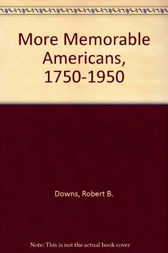 Imagen de archivo de More Memorable Americans, 1750-1950 a la venta por Better World Books