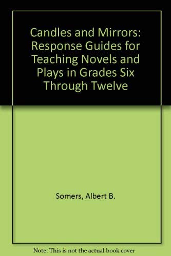 Candles and Mirrors: Response Guides for Teaching Novels and Plays in Grades Six Through Twelve (9780872874688) by Somers, Albert B.; Worthington, Janet Evans