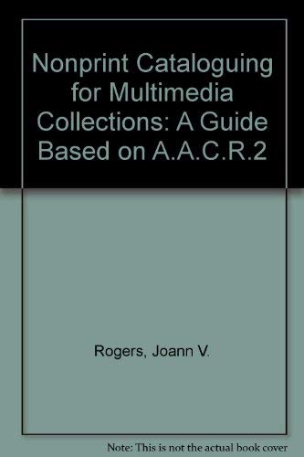 Nonprint Cataloging for Multimedia Collections: A Guide Based on Aacr 2 (9780872875234) by Rogers, Joann V.; Saye, Jerry D.