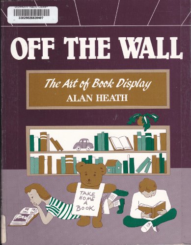 Beispielbild fr Off the Wall : The Art of Book Display zum Verkauf von Better World Books