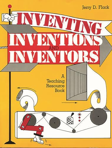 Stock image for Inventing, Inventions, and Inventors : A Teaching Resource Book for sale by Better World Books: West