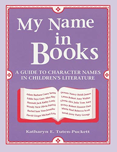 My Name in Books: A Guide to Character Names in Children's Literature (9780872879799) by Tuten-Puckett, Katharyn