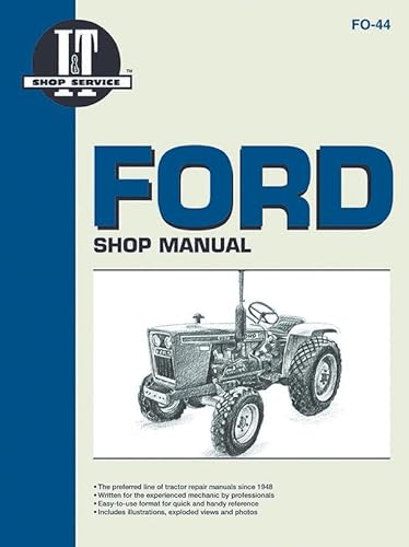 Stock image for Ford Shop Manual: Models 1100, 1110, 1200, 1210, 1300, 1310, 1500, 1510, 1700, 1710, 1900, 1910, 2110, (Manual Fo-44) (I & T Shop Service) for sale by Ergodebooks