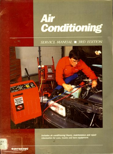 9780872885035: Air Conditioning: Service Manual/Includes Air Conditioning Theory, Maintenance and Repair Information for Cars, Trucks and Farm Equipment