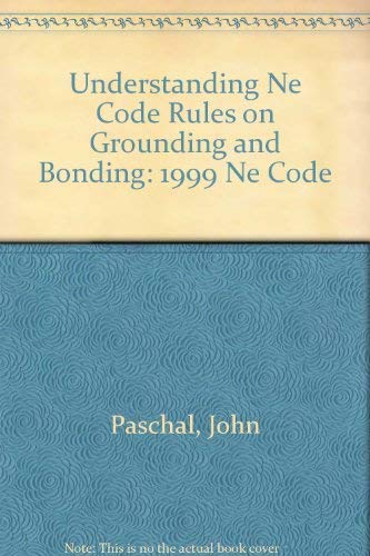 Imagen de archivo de Understanding Ne Code Rules on Grounding and Bonding: 1999 Ne Code a la venta por Goodwill