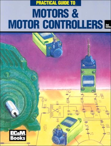 Stock image for Ec & M's Practical Guide to Motors and Motor Controllers for sale by HPB-Red