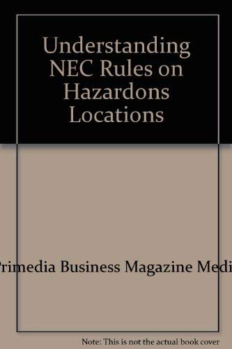 Understanding NEC Rules on Hazardous Locations (9780872887800) by Primedia Business Magazine Media; Paschal, John M.