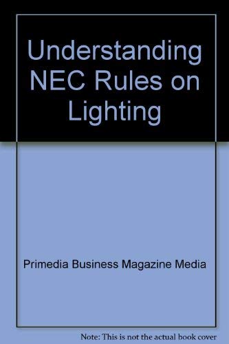 Understanding NEC Rules on Lighting (9780872887848) by Primedia Business Magazine Media; Paschal, John M.